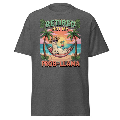 Retired Not My Prob - Llama Funny Llama T-Shirt - Dark Heather - TeeRipple