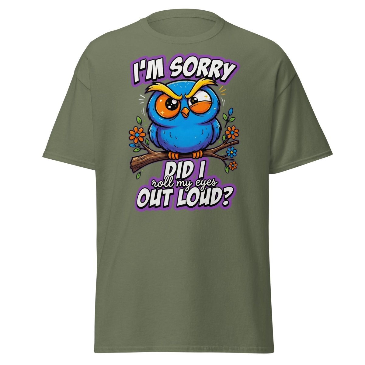 Sassy Owl "Did I Roll My Eyes Out Loud" Funny T-Shirt - Military Green - TeeRipple