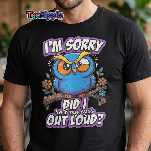 Sassy Owl "Did I Roll My Eyes Out Loud" Funny T-Shirt - Black - TeeRipple