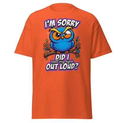 Sassy Owl "Did I Roll My Eyes Out Loud" Funny T-Shirt - Orange - TeeRipple