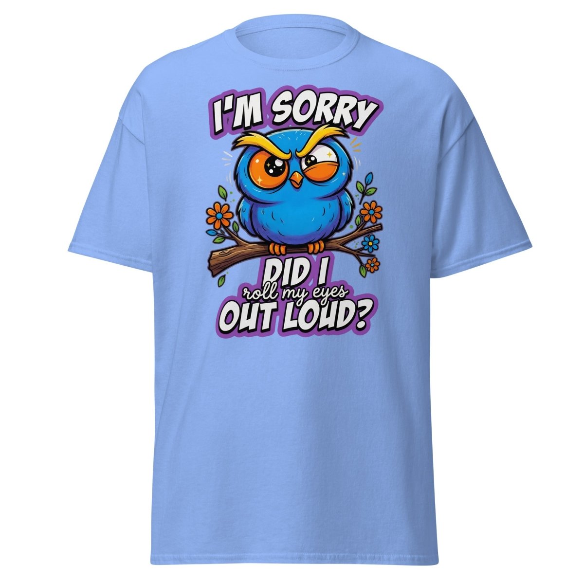 Sassy Owl "Did I Roll My Eyes Out Loud" Funny T-Shirt - Carolina Blue - TeeRipple