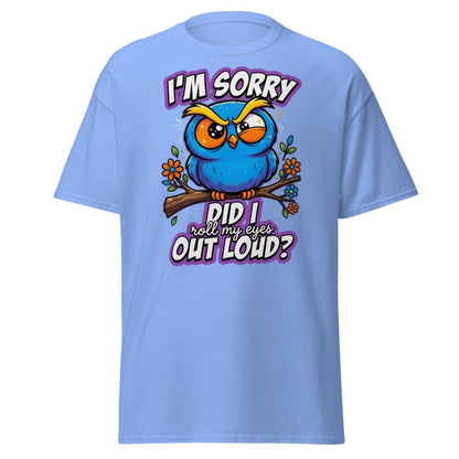 Sassy Owl "Did I Roll My Eyes Out Loud" Funny T-Shirt - Carolina Blue - TeeRipple
