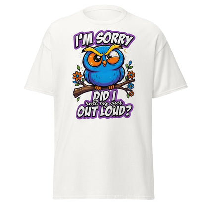 Sassy Owl "Did I Roll My Eyes Out Loud" Funny T-Shirt - White - TeeRipple