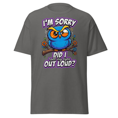 Sassy Owl "Did I Roll My Eyes Out Loud" Funny T-Shirt - Charcoal - TeeRipple