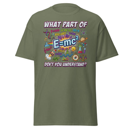 Science Nerd T-Shirt - What Part of Don't You Understand? - Military Green - TeeRipple