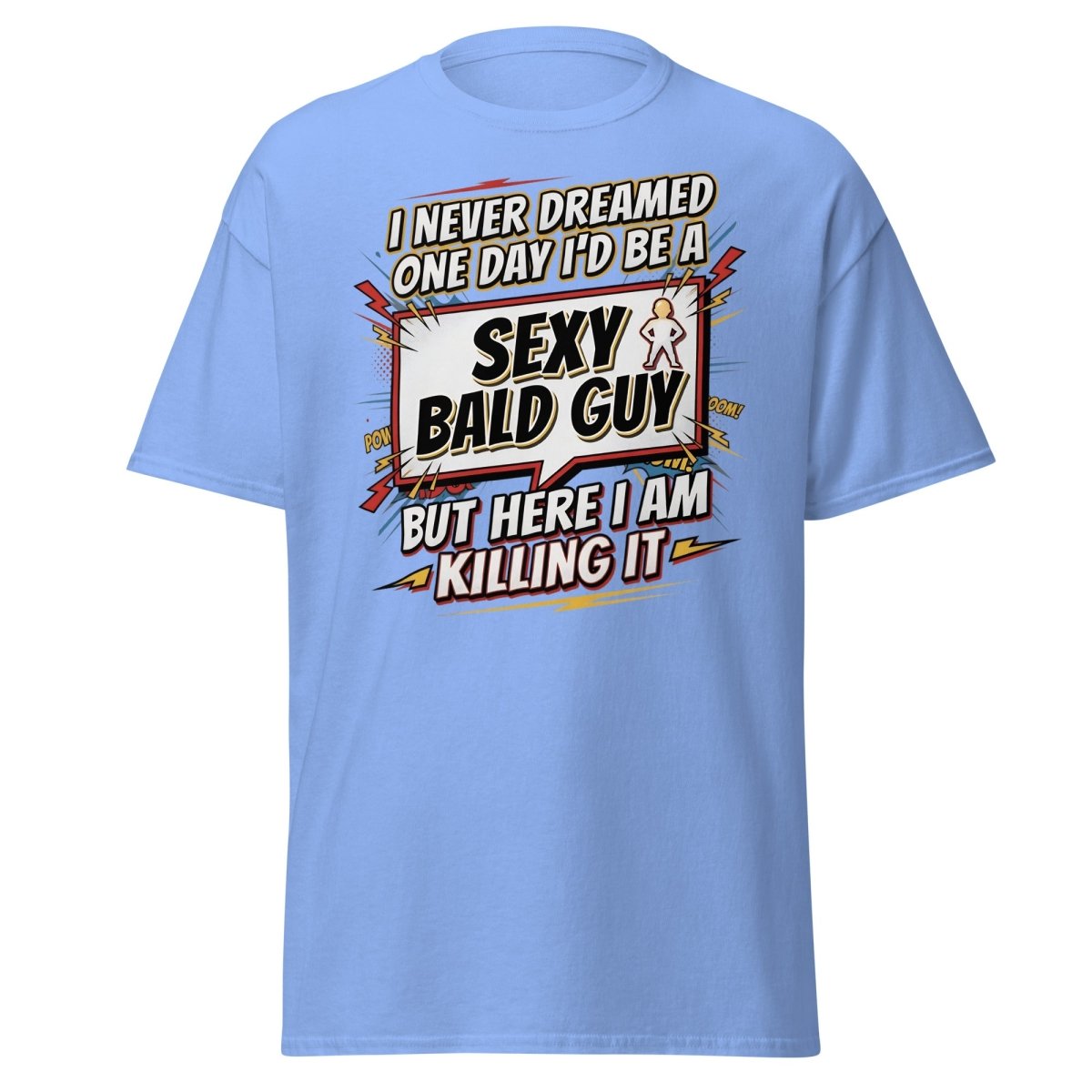 Sexy Bald Guy T-Shirt | Funny "I Never Dreamed I'd Be A Sexy Bald Guy" Tee - Carolina Blue - TeeRipple