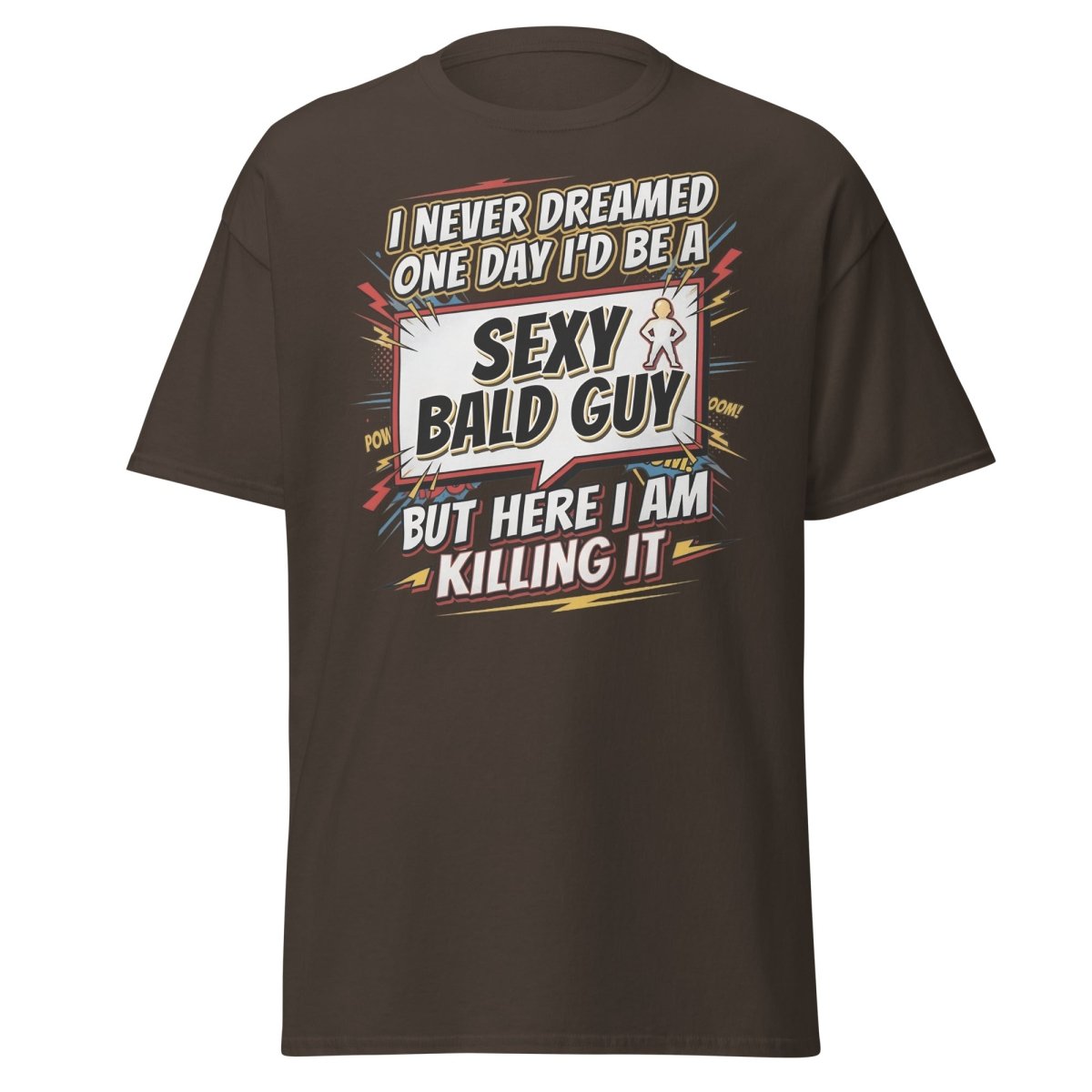 Sexy Bald Guy T-Shirt | Funny "I Never Dreamed I'd Be A Sexy Bald Guy" Tee - Dark Chocolate - TeeRipple