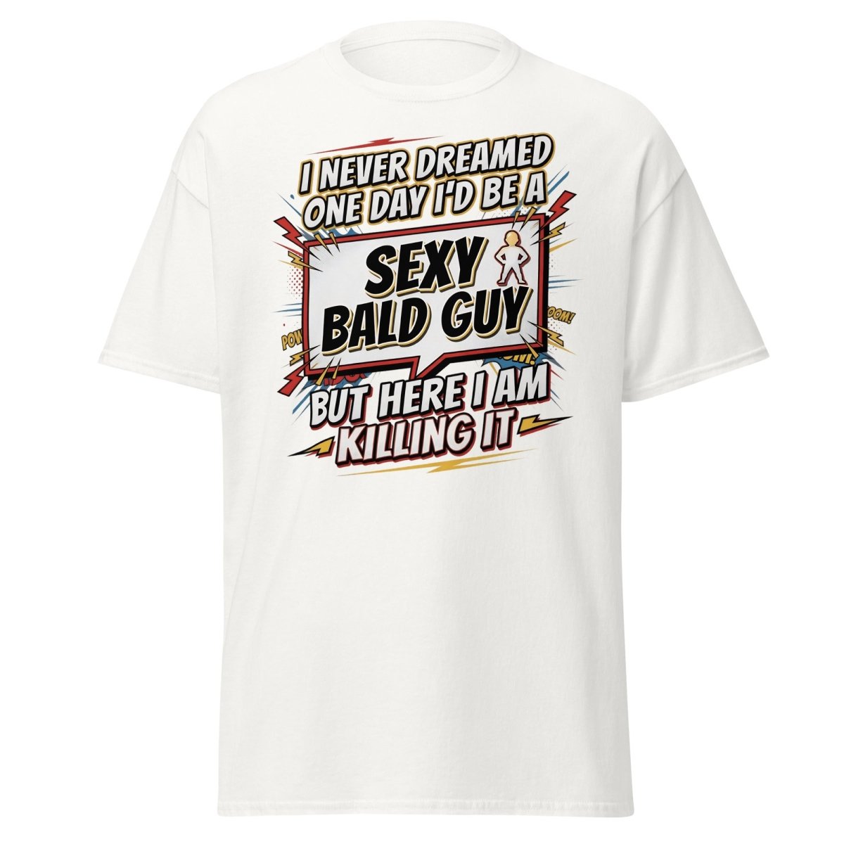 Sexy Bald Guy T-Shirt | Funny "I Never Dreamed I'd Be A Sexy Bald Guy" Tee - White - TeeRipple