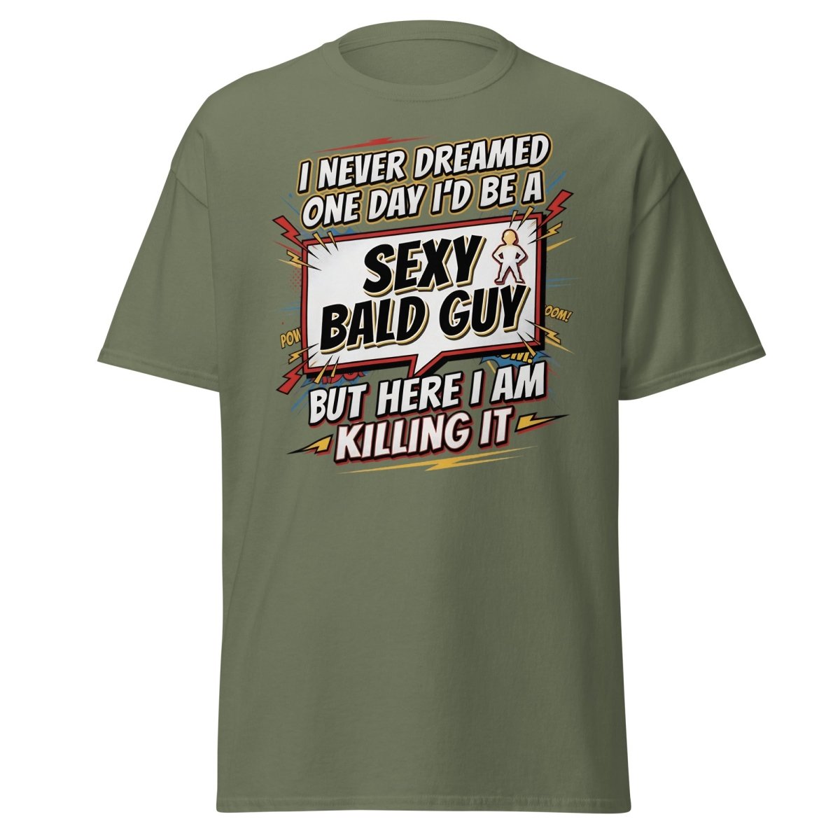 Sexy Bald Guy T-Shirt | Funny "I Never Dreamed I'd Be A Sexy Bald Guy" Tee - Military Green - TeeRipple
