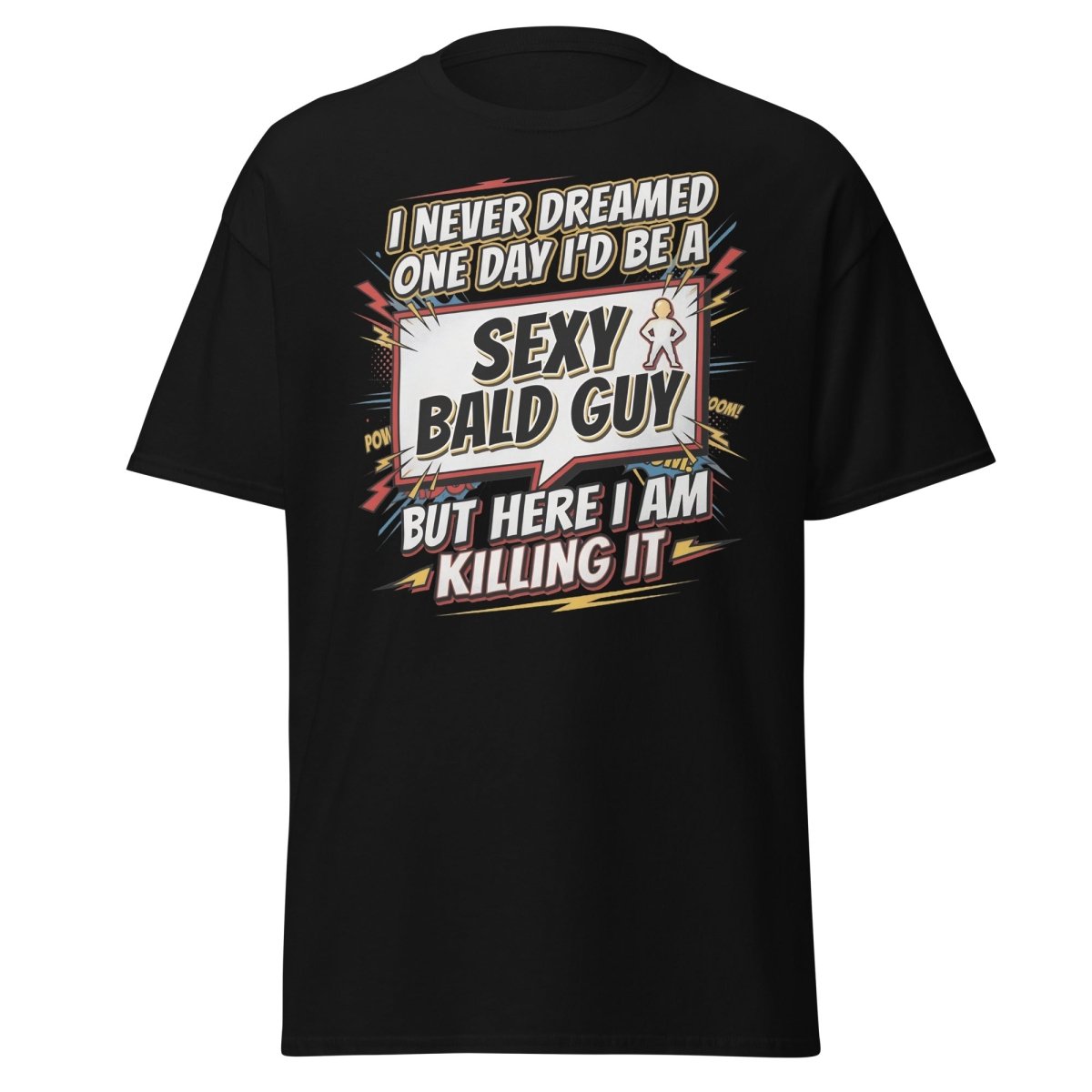 Sexy Bald Guy T-Shirt | Funny "I Never Dreamed I'd Be A Sexy Bald Guy" Tee - Black - TeeRipple