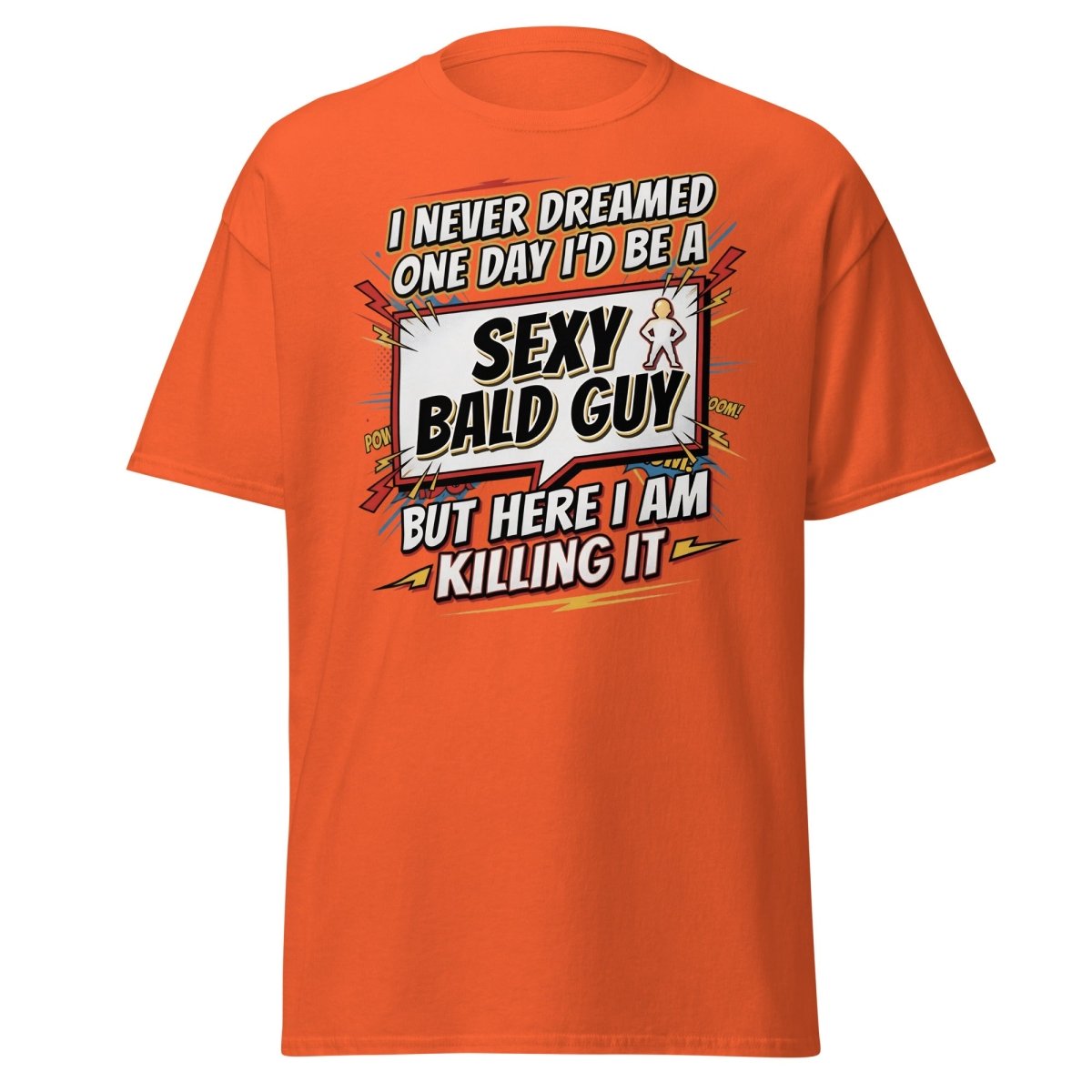 Sexy Bald Guy T-Shirt | Funny "I Never Dreamed I'd Be A Sexy Bald Guy" Tee - Orange - TeeRipple