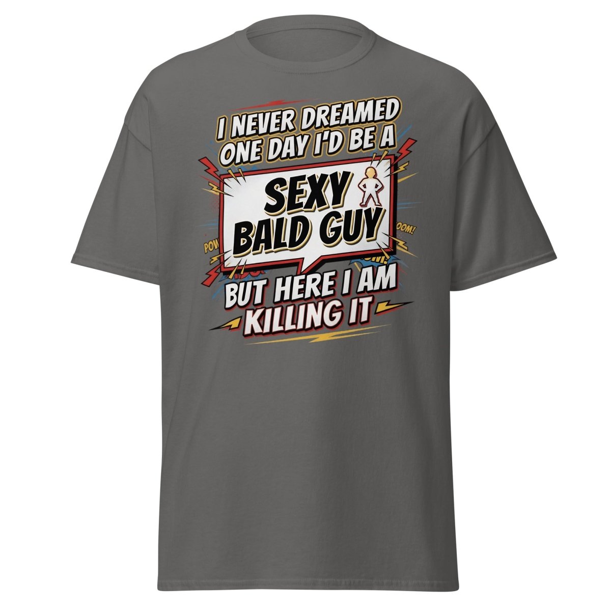 Sexy Bald Guy T-Shirt | Funny "I Never Dreamed I'd Be A Sexy Bald Guy" Tee - Charcoal - TeeRipple