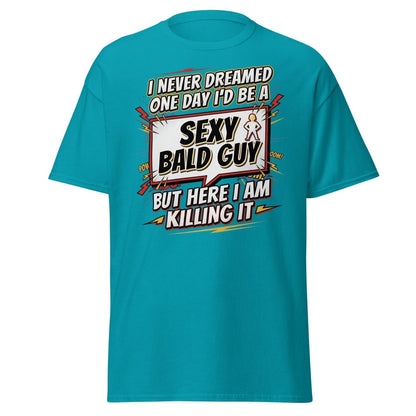 Sexy Bald Guy T-Shirt | Funny "I Never Dreamed I'd Be A Sexy Bald Guy" Tee - Tropical Blue - TeeRipple