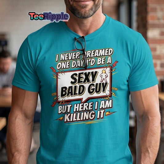 Sexy Bald Guy T-Shirt | Funny "I Never Dreamed I'd Be A Sexy Bald Guy" Tee - Maroon - TeeRipple