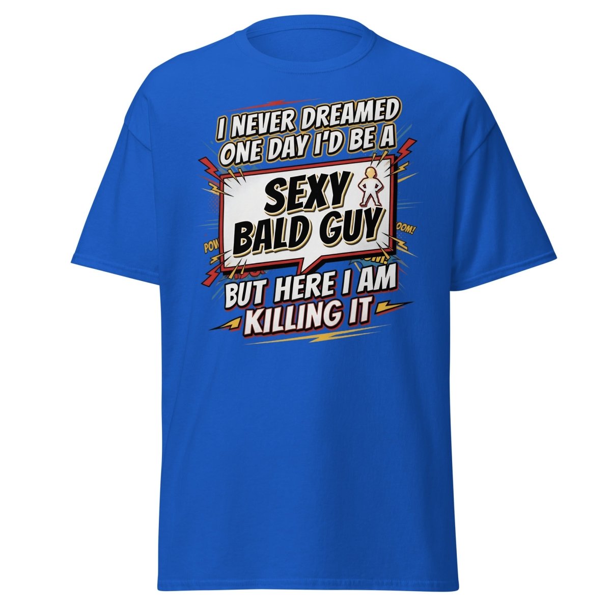 Sexy Bald Guy T-Shirt | Funny "I Never Dreamed I'd Be A Sexy Bald Guy" Tee - Royal - TeeRipple