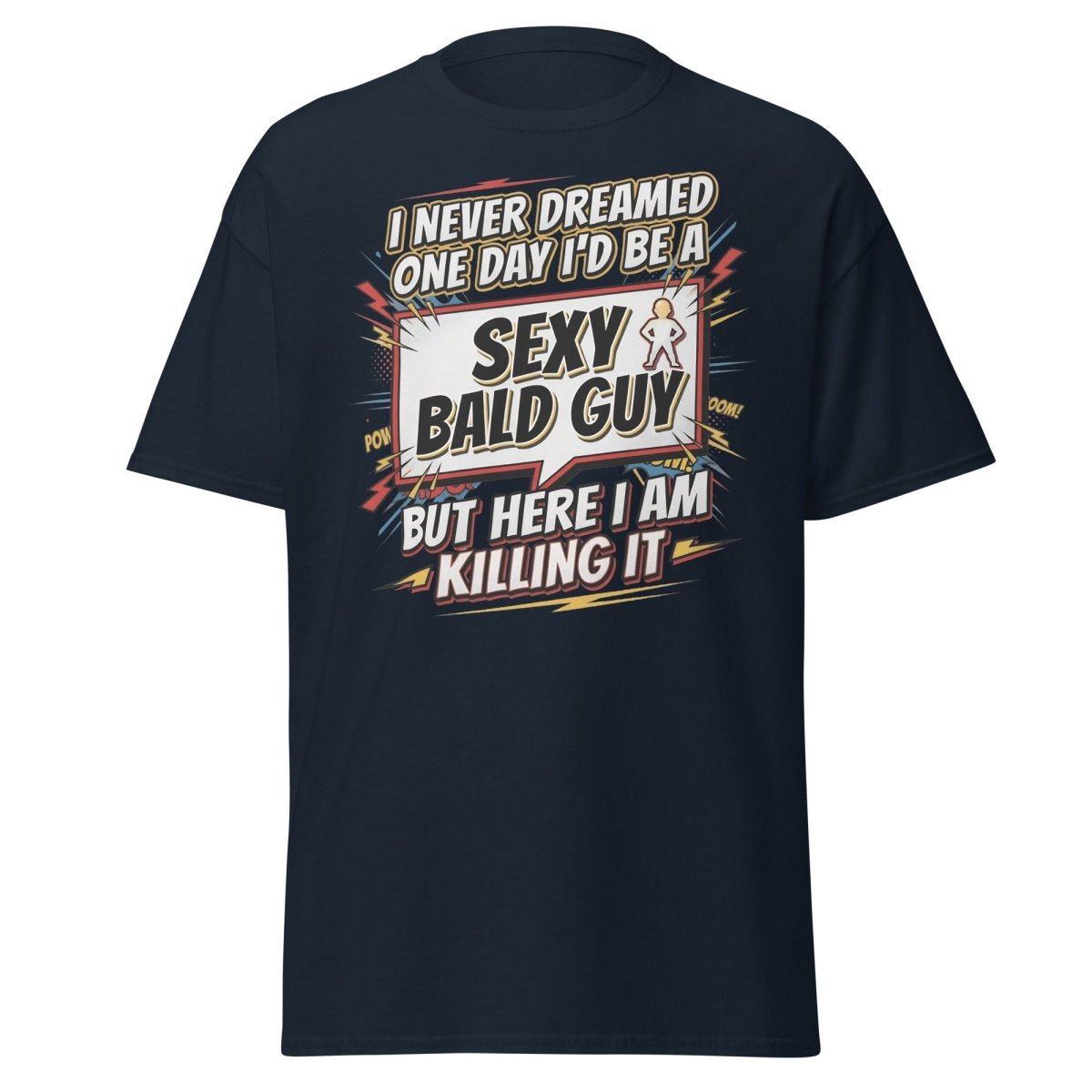 Sexy Bald Guy T-Shirt | Funny "I Never Dreamed I'd Be A Sexy Bald Guy" Tee - Navy - TeeRipple
