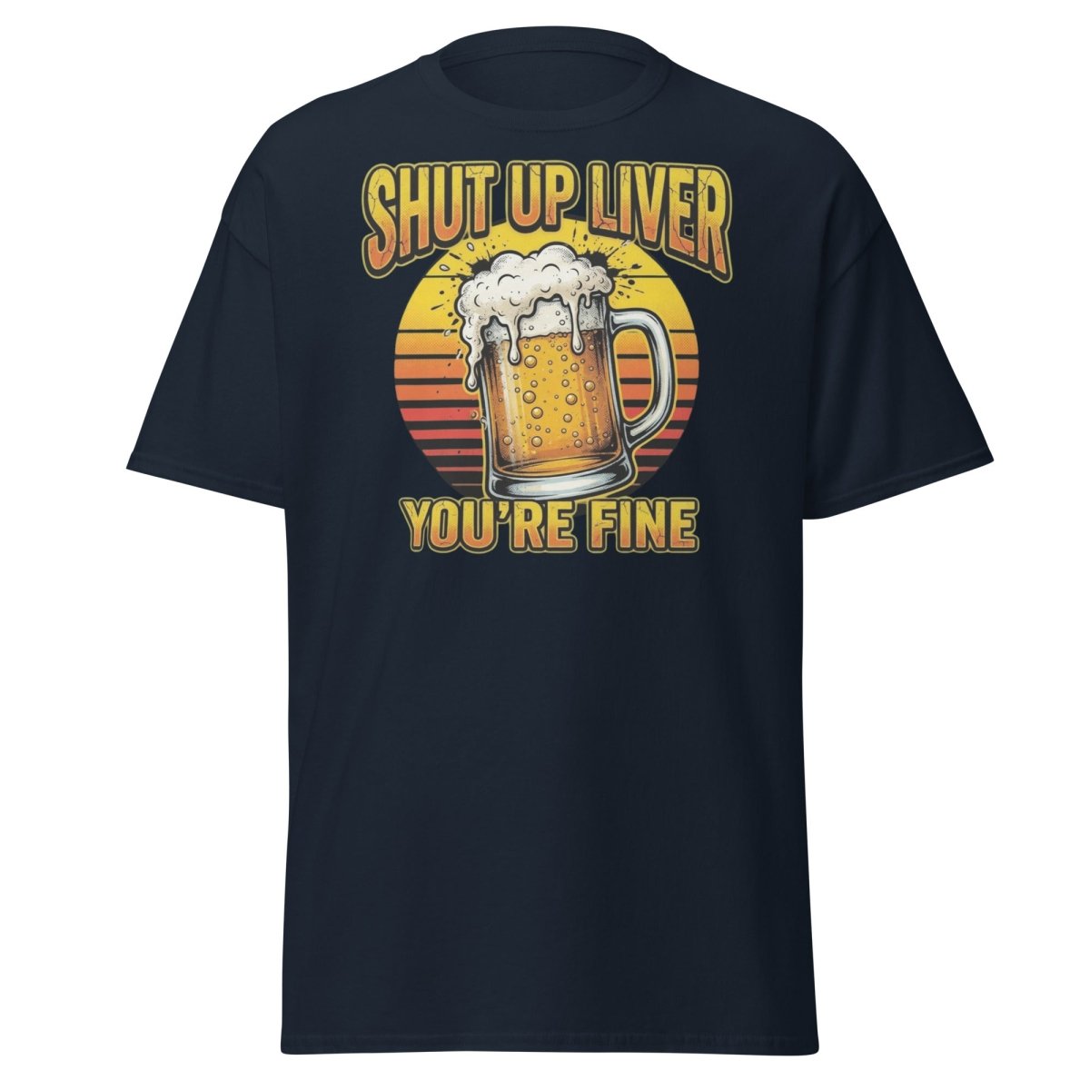 Shut Up Liver You're Fine Beer T-Shirt | Funny Drinking Tee - Navy - TeeRipple