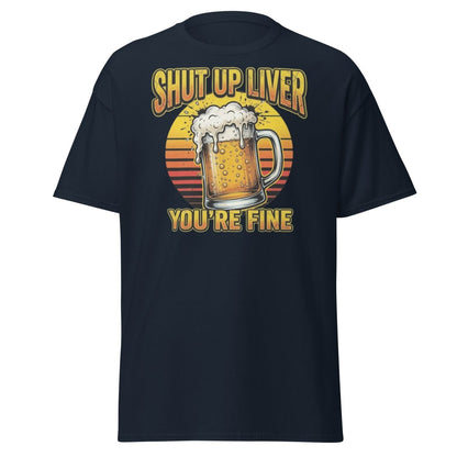 Shut Up Liver You're Fine Beer T-Shirt | Funny Drinking Tee - Navy - TeeRipple