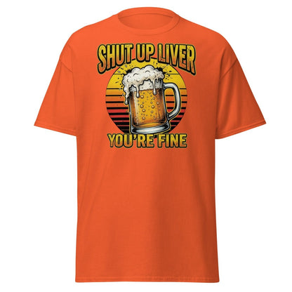 Shut Up Liver You're Fine Beer T-Shirt | Funny Drinking Tee - Orange - TeeRipple