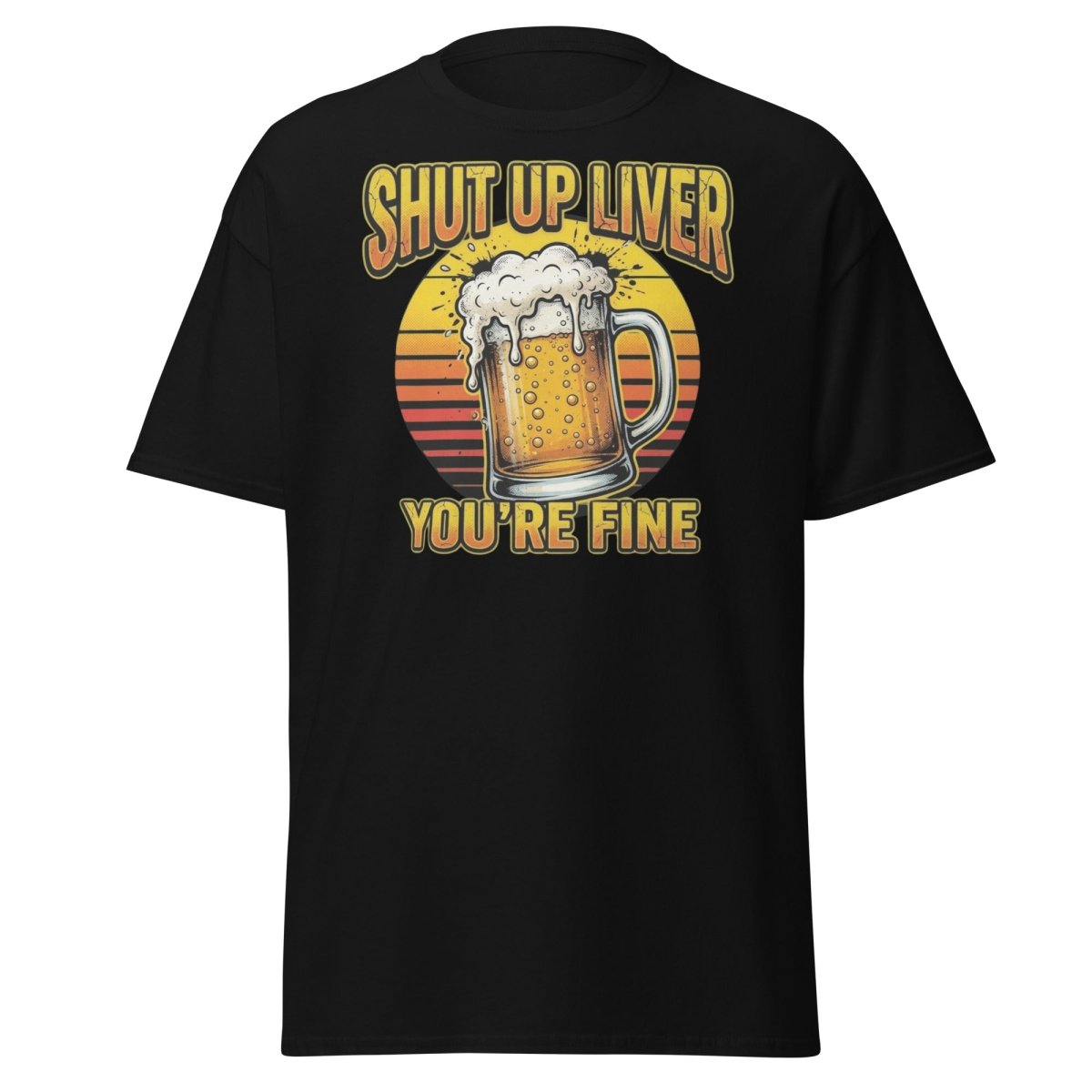 Shut Up Liver You're Fine Beer T-Shirt | Funny Drinking Tee - Black - TeeRipple