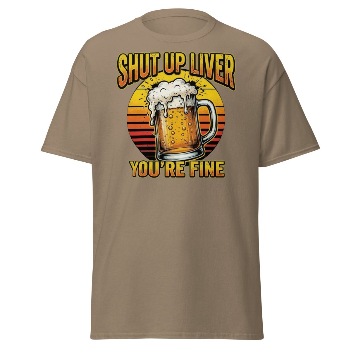 Shut Up Liver You're Fine Beer T-Shirt | Funny Drinking Tee - Brown Savana - TeeRipple