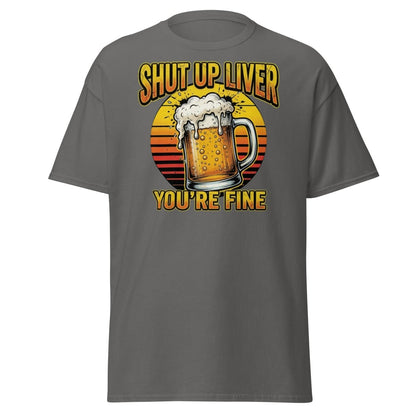 Shut Up Liver You're Fine Beer T-Shirt | Funny Drinking Tee - Charcoal - TeeRipple