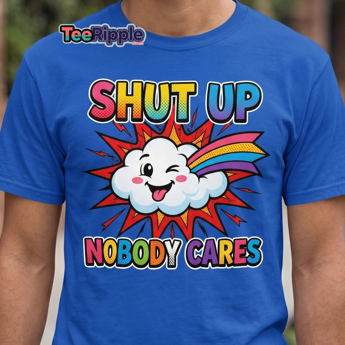 Shut Up Nobody Cares T-Shirt | Funny Rainbow Cloud Tee - Maroon - TeeRipple