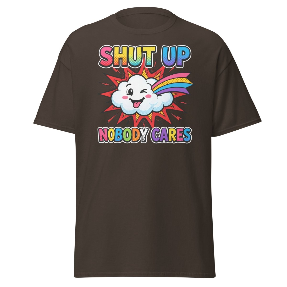 Shut Up Nobody Cares T-Shirt | Funny Rainbow Cloud Tee - Dark Chocolate - TeeRipple