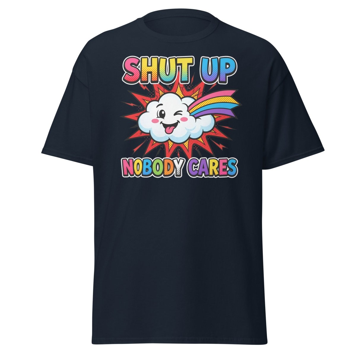 Shut Up Nobody Cares T-Shirt | Funny Rainbow Cloud Tee - Navy - TeeRipple
