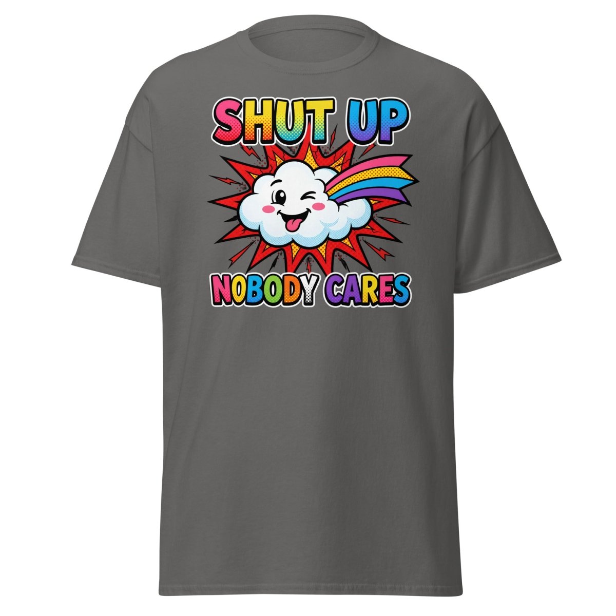 Shut Up Nobody Cares T-Shirt | Funny Rainbow Cloud Tee - Charcoal - TeeRipple