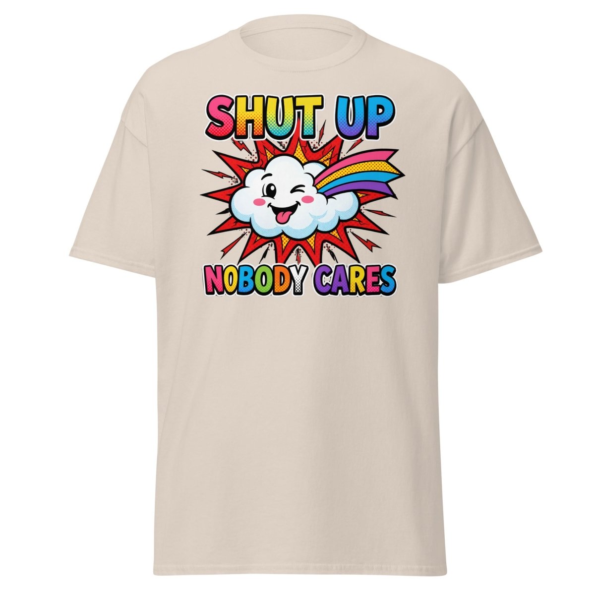 Shut Up Nobody Cares T-Shirt | Funny Rainbow Cloud Tee - Natural - TeeRipple