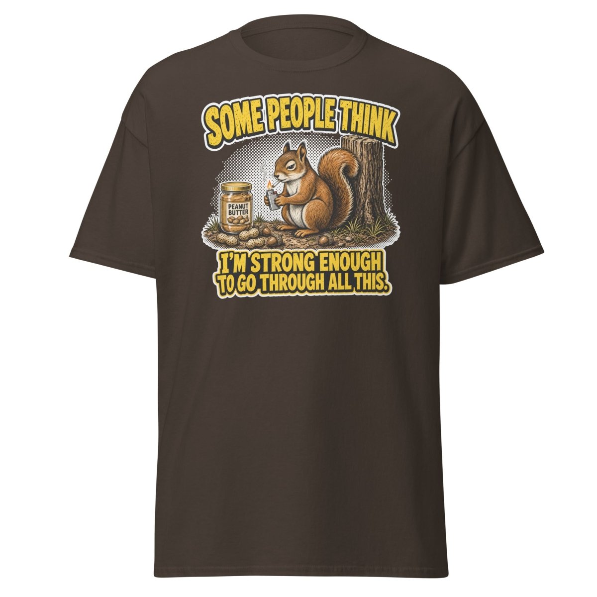 Some People Think I’m Strong Enough Funny Squirrel T-Shirt - Dark Chocolate - TeeRipple
