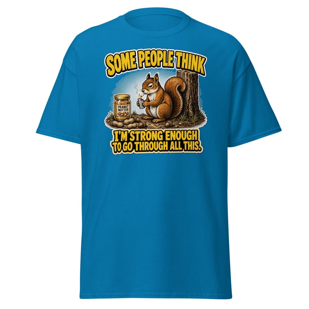 Some People Think I’m Strong Enough Funny Squirrel T-Shirt - Sapphire - TeeRipple