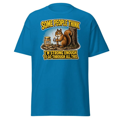 Some People Think I’m Strong Enough Funny Squirrel T-Shirt - Sapphire - TeeRipple