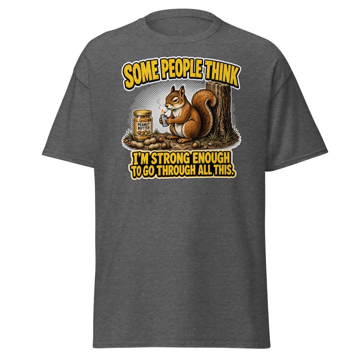 Some People Think I’m Strong Enough Funny Squirrel T-Shirt - Dark Heather - TeeRipple