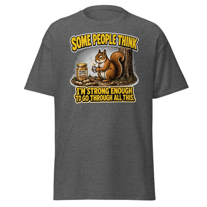 Some People Think I’m Strong Enough Funny Squirrel T-Shirt - Dark Heather - TeeRipple