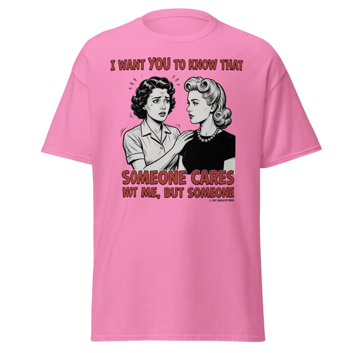 Someone Cares Not Me Sarcastic Retro T-Shirt - Azalea - TeeRipple