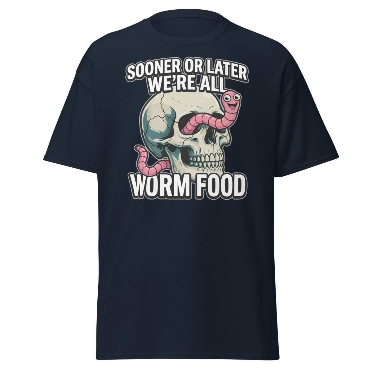 Sooner or Later We're All Worm Food T-Shirt | Dark Humor Skull Tee - Navy - TeeRipple