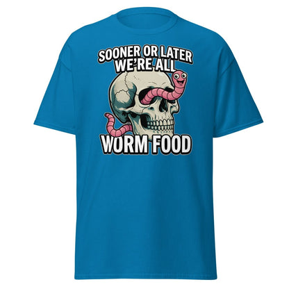 Sooner or Later We're All Worm Food T-Shirt | Dark Humor Skull Tee - Sapphire - TeeRipple