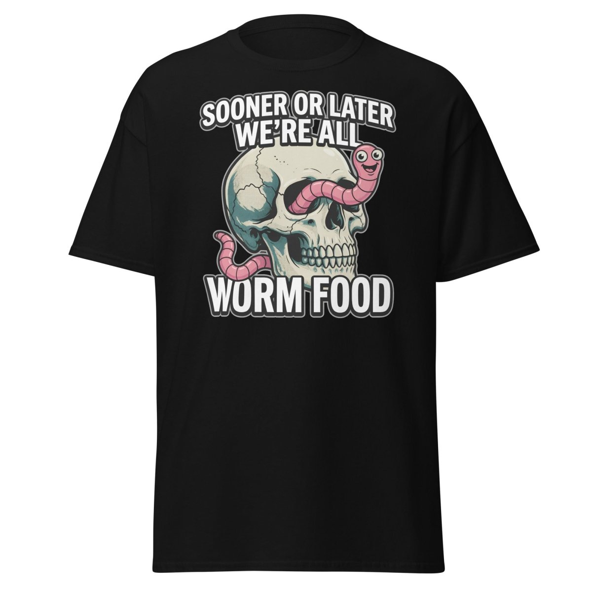 Sooner or Later We're All Worm Food T-Shirt | Dark Humor Skull Tee - Black - TeeRipple