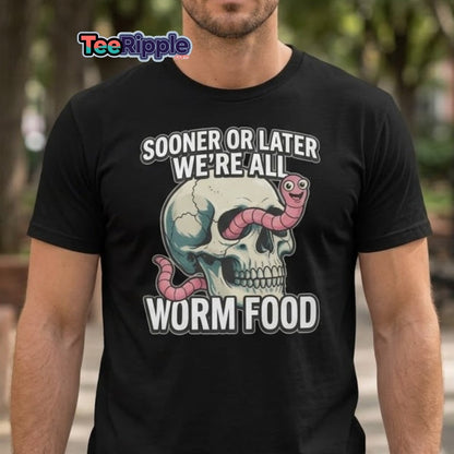 Sooner or Later We're All Worm Food T-Shirt | Dark Humor Skull Tee - Maroon - TeeRipple