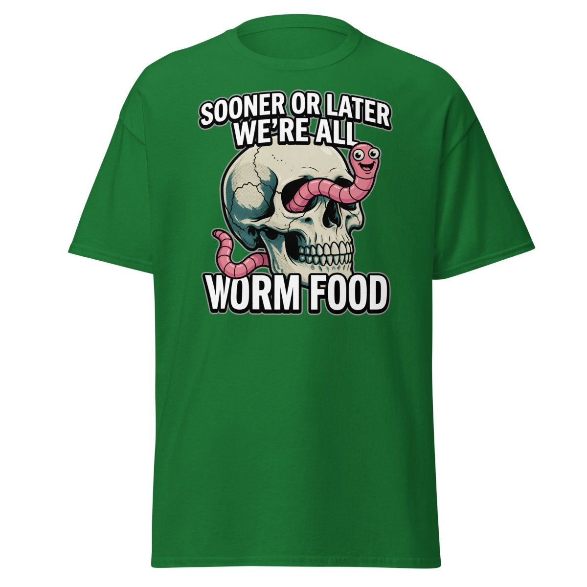 Sooner or Later We're All Worm Food T-Shirt | Dark Humor Skull Tee - Turf Green - TeeRipple