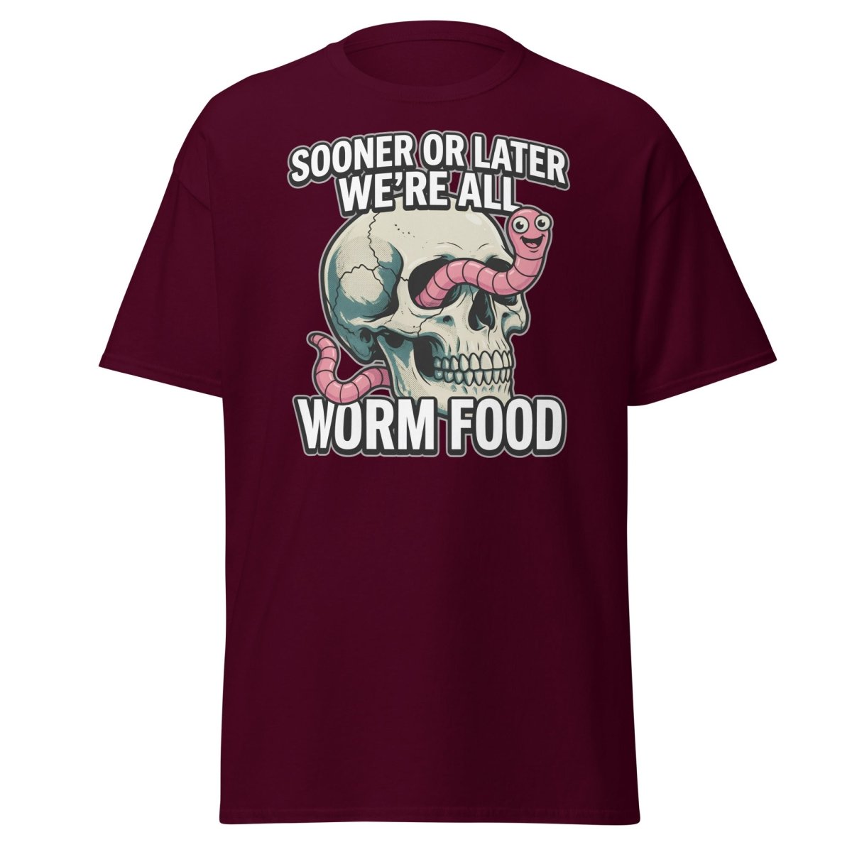 Sooner or Later We're All Worm Food T-Shirt | Dark Humor Skull Tee - Maroon - TeeRipple