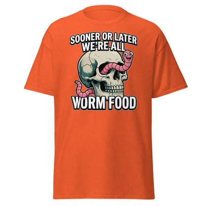 Sooner or Later We're All Worm Food T-Shirt | Dark Humor Skull Tee - Orange - TeeRipple