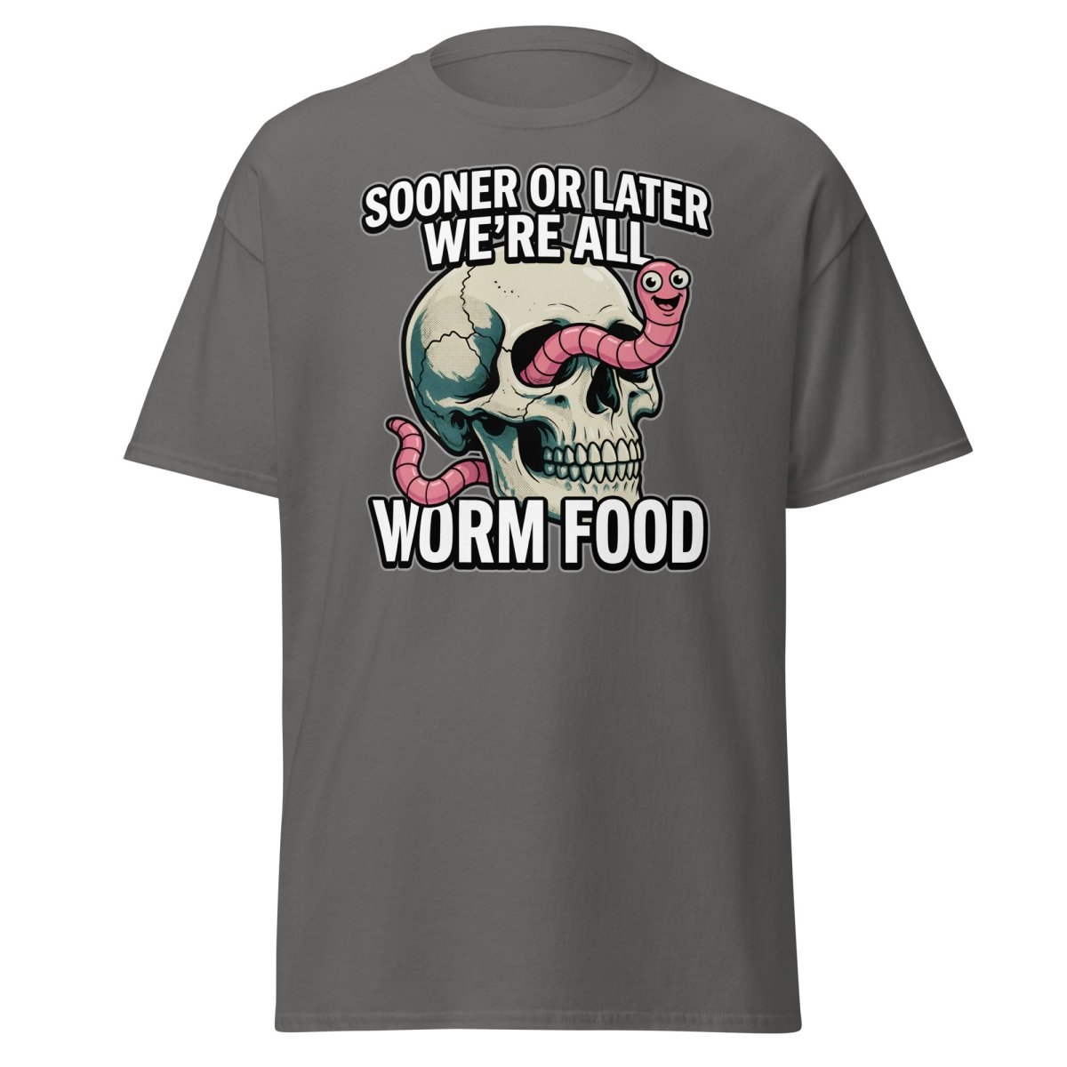 Sooner or Later We're All Worm Food T-Shirt | Dark Humor Skull Tee - Charcoal - TeeRipple