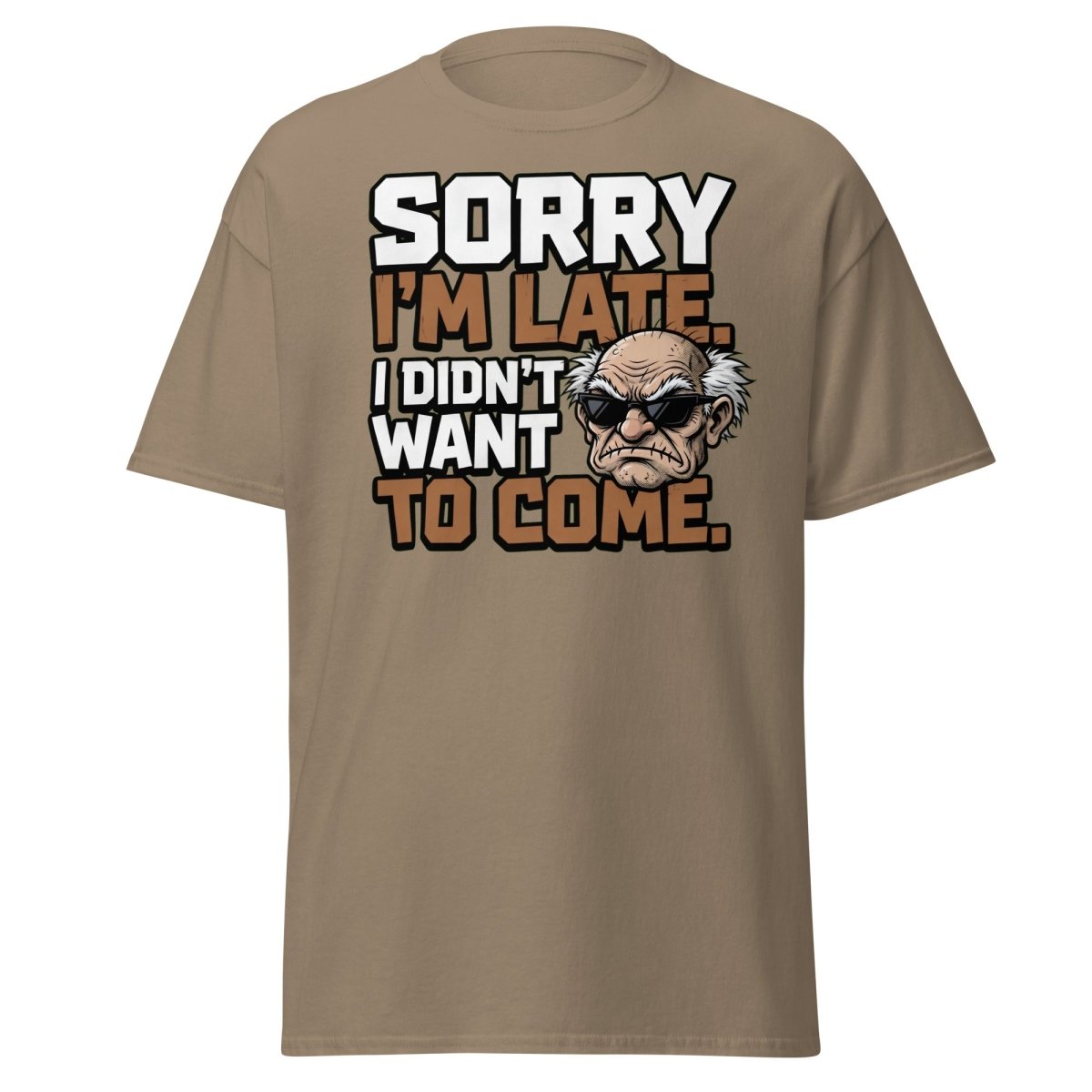 Sorry I'm Late I Didn't Want To Come Grumpy T-Shirt - Brown Savana - TeeRipple