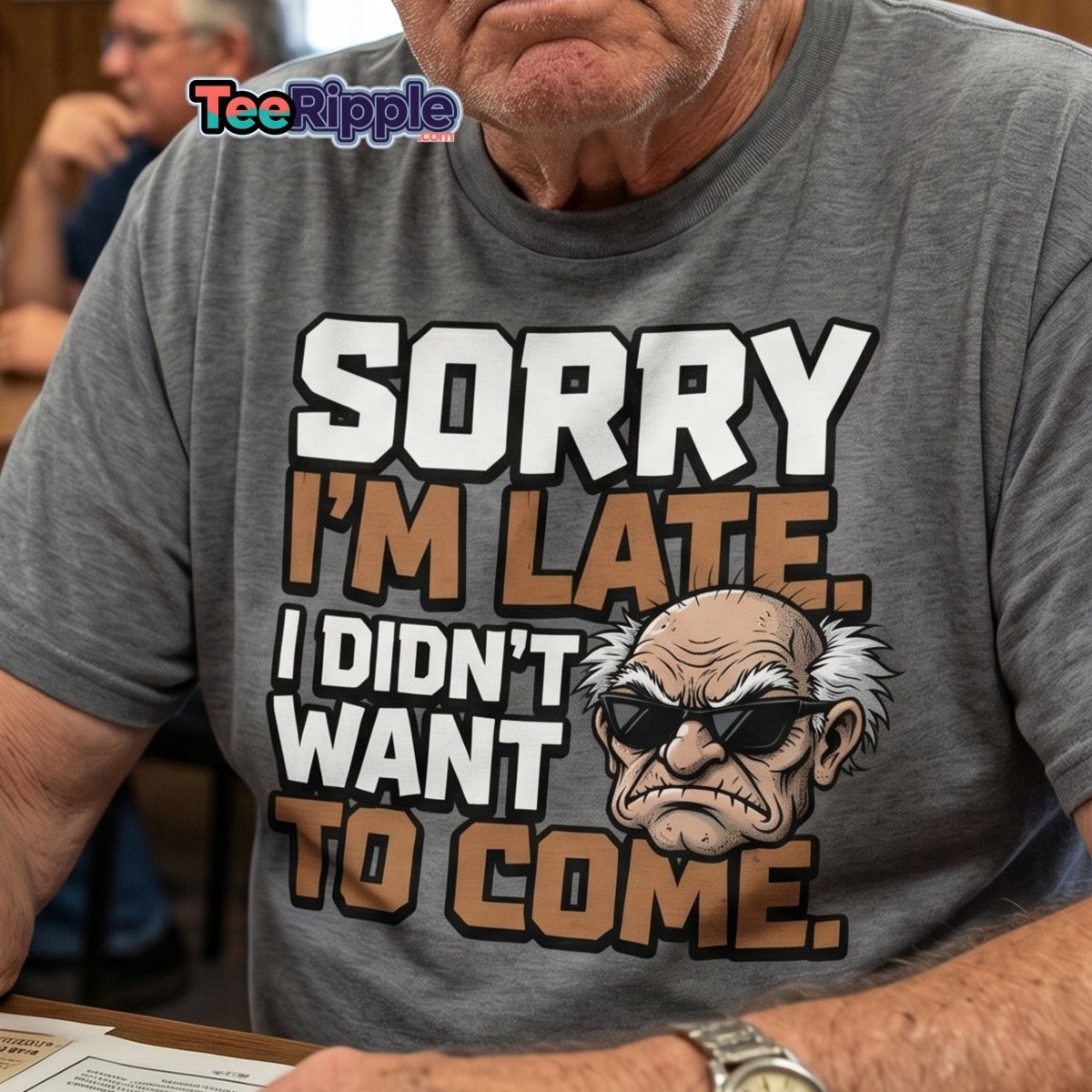 Sorry I'm Late I Didn't Want To Come Grumpy T-Shirt - Maroon - TeeRipple