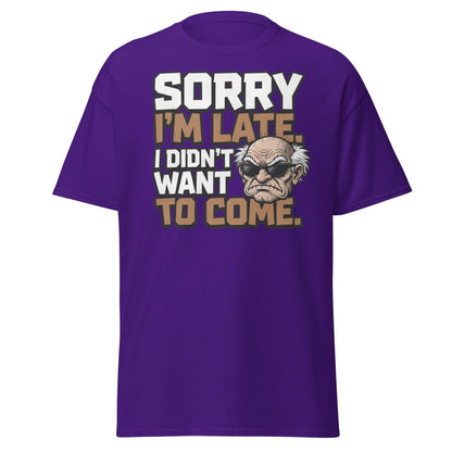 Sorry I'm Late I Didn't Want To Come Grumpy T-Shirt - Purple - TeeRipple