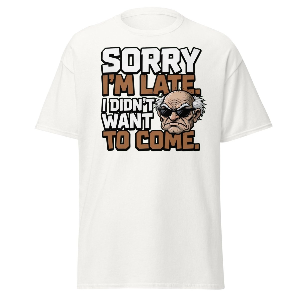 Sorry I'm Late I Didn't Want To Come Grumpy T-Shirt - White - TeeRipple