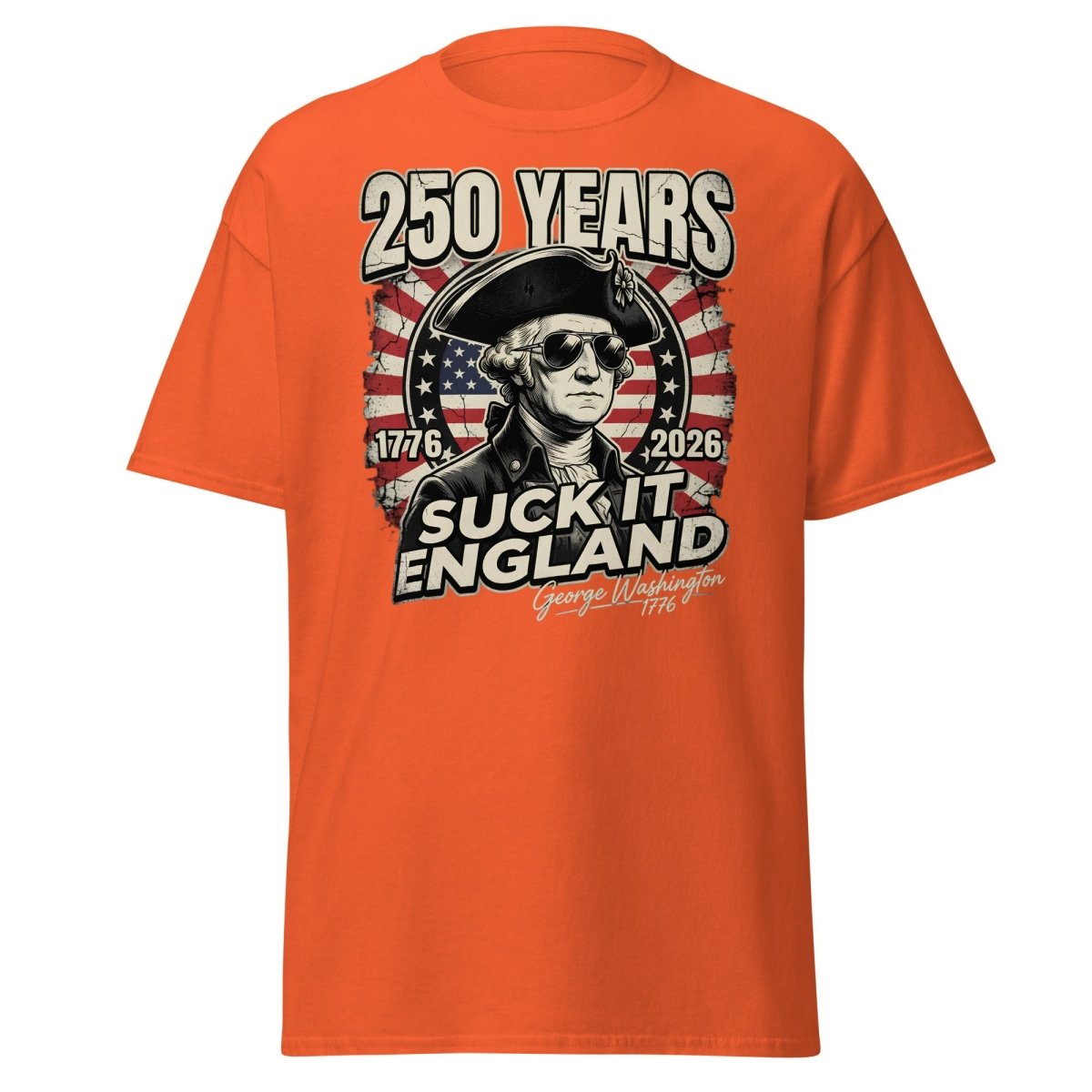 Suck It England George Washington 250 Years T-Shirt - Orange - TeeRipple